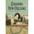 Draining New Orleans: The 300-Year Quest to Dewater the Crescent City