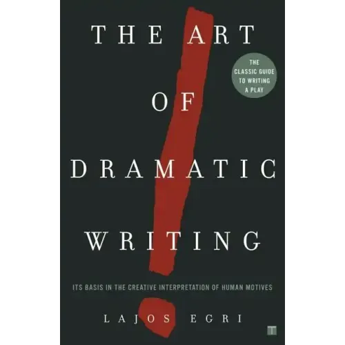 Art of Dramatic Writing: Its Basis in the Creative Interpretation of Human Motives