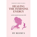 Healing The Feminine Energy: & The Wounds Of Your Inner Child