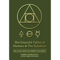 The Emerald Tablet of Hermes & The Kybalion: Two Classic Books on Hermetic Philosophy