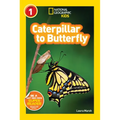 Caterpillar to Butterfly (National Geographic Kids Explore! Readers, Level 1)