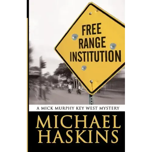 Free Range Institution: A Mick Murphy Key West Mystery