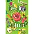 Feeding the Future: Restoring the Planet and Healing Ourselves