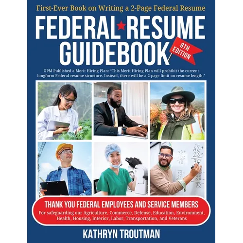 Federal Resume Guidebook 8th Ed: First-Ever Book on Writing the Two-Page Federal Resume