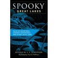 Spooky Great Lakes: Tales of Hauntings, Strange Happenings, and Other Local Lore