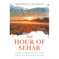 The Hour of Sehar: A Memoir of Brokenness, Becoming, and the Love that Rewrote My Story