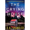 The Crying House: An absolutely nail-biting mystery and suspense thriller