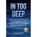 In Too Deep: How an American Teen Became a Pioneer Boss of the International Drug Trade