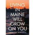 Living in Maine Will Grow on You