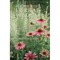 The Book of Herbal Wisdom: Using Plants as Medicines