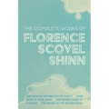 The Complete Works of Florence Scovel Shinn: The Game of Life and How to Play It; Your Word is Your Wand; The Secret Door to Success; and The Power of