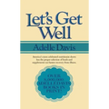 Let's Get Well: A Practical Guide to Renewed Health Through Nutrition