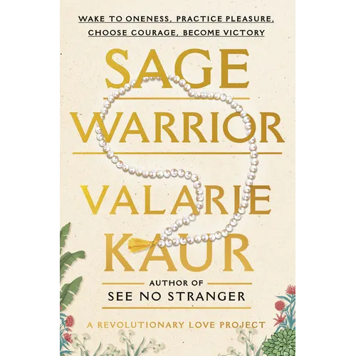 Sage Warrior: Wake to Oneness, Practice Pleasure, Choose Courage, Become Victory