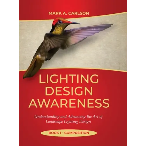 Lighting Design Awareness--Composition: Understanding and Advancing the Art of Landscape Lighting Design