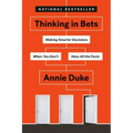 Thinking in Bets: Making Smarter Decisions When You Don't Have All the Facts