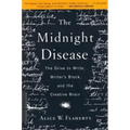 The Midnight Disease: The Drive to Write, Writer's Block, and the Creative Brain