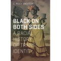 Black on Both Sides: A Racial History of Trans Identity