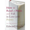 How to Read a Poem: And Fall in Love with Poetry