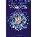 100 Exquisite Mandalas Coloring Book for Adults: Fight Boredom and Be Stress Free