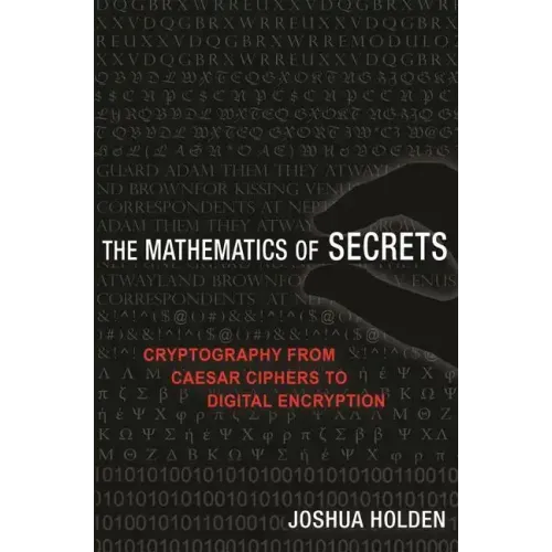The Mathematics of Secrets: Cryptography from Caesar Ciphers to Digital Encryption