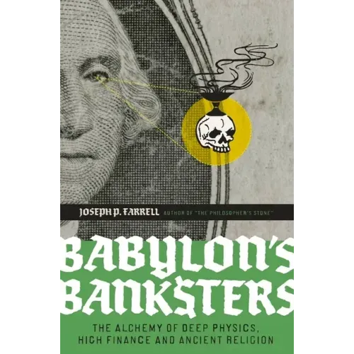 Babylon's Banksters: The Alchemy of Deep Physics, High Finance and Ancient Religion