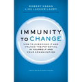 Immunity to Change: How to Overcome It and Unlock Potential in Yourself and Your Organization