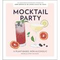 Mocktail Party: 75 Plant-Based, Non-Alcoholic Mocktail Recipes for Every Occasion