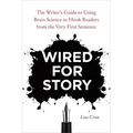 Wired for Story: The Writer's Guide to Using Brain Science to Hook Readers from the Very First Sentence