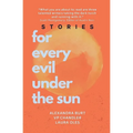 For Every Evil Under The Sun: Stories by Alexandra Burt, V.P. Chandler, and Laura Oles