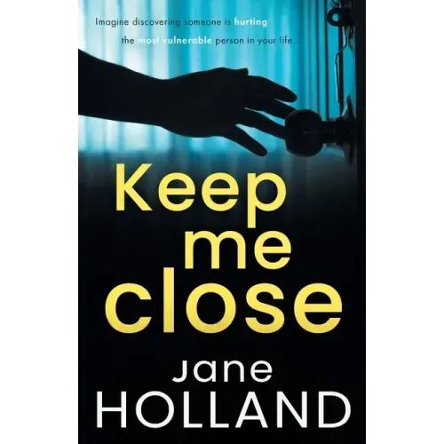 Keep Me Close: An utterly gripping psychological thriller with a shocking twist