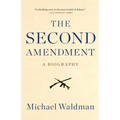 The Second Amendment: A Biography