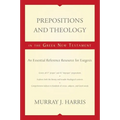 Prepositions and Theology in the Greek New Testament: An Essential Reference Resource for Exegesis