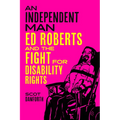An Independent Man: Ed Roberts and the Fight for Disability Rights
