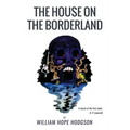 The House On the Borderland: From the Manuscript, discovered in 1877 by Messrs. Tonnison and Berreggnog, in the Ruins that lie to the South of the
