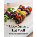 Cook Smart, Eat Well: Mayo Clinic Recipes and Strategies for Healthy Living