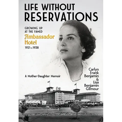 Life Without Reservations: Growing Up at the Famed Ambassador Hotel 1921 to 1938