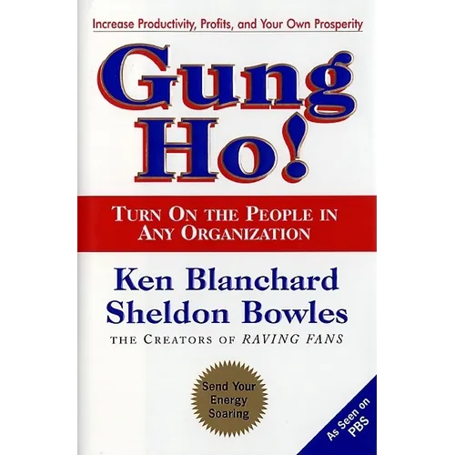 Gung Ho!: Turn on the People in Any Organization
