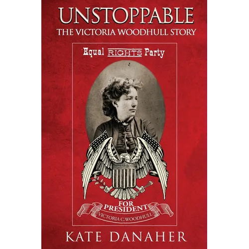 Unstoppable: The Victoria Woodhull Story