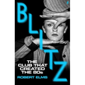 Blitz: The Club That Created the Eighties
