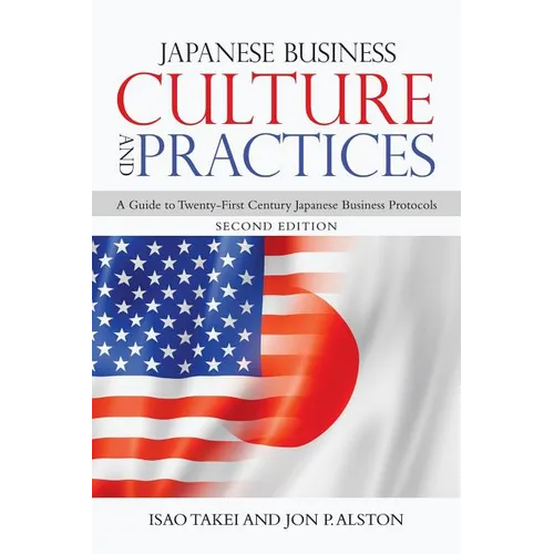 Japanese Business Culture and Practices: A Guide to Twenty-First Century Japanese Business Protocols