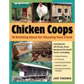 Chicken Coops: 45 Building Ideas for Housing Your Flock