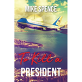 To Kill a President