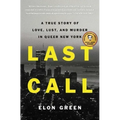 Last Call: A True Story of Love, Lust, and Murder in Queer New York