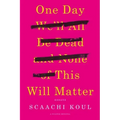 One Day We'll All Be Dead and None of This Will Matter: Essays