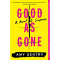 Good as Gone: A Novel of Suspense
