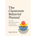The Classroom Behavior Manual: How to Build Relationships with Students, Share Control, and Teach Positive Behaviors