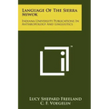 Language Of The Sierra Miwok: Indiana University Publications In Anthropology And Linguistics