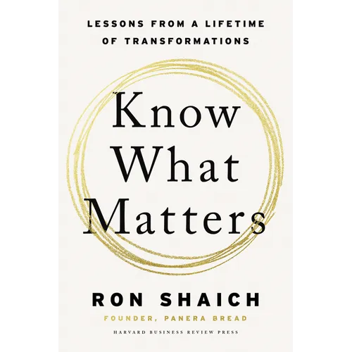 Know What Matters: Lessons from a Lifetime of Transformations