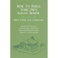 How To Build Your Own Doll's House, Using Paper and Cardboard. Step-By-Step Instructions on Constructing a Doll's House, Indoor and Outdoor Furniture,