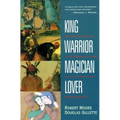King, Warrior, Magician, Lover: Rediscovering the Archetypes of the Mature Masculine